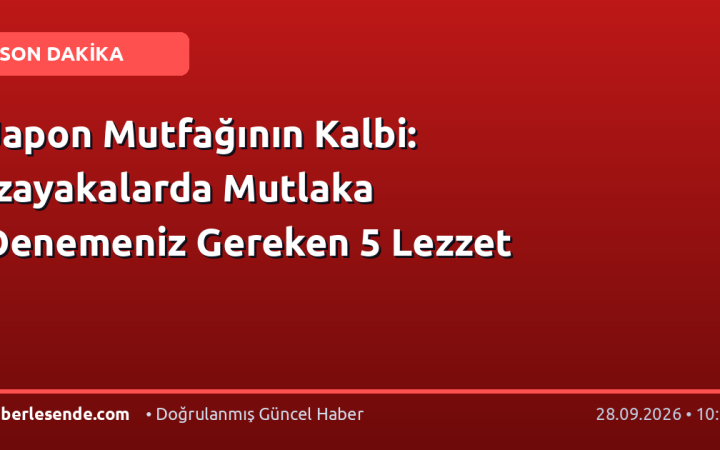 Japon Mutfağının Kalbi: İzayakalarda Mutlaka Denemeniz Gereken 5 Lezzet