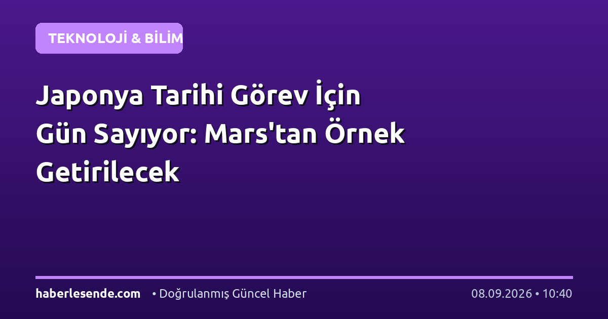 Japonya Tarihi Görev İçin Gün Sayıyor: Mars'tan Örnek Getirilecek