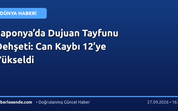 Japonya’da Dujuan Tayfunu Dehşeti: Can Kaybı 12’ye Yükseldi