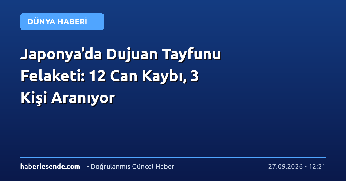 Japonya’da Dujuan Tayfunu Felaketi: 12 Can Kaybı, 3 Kişi Aranıyor