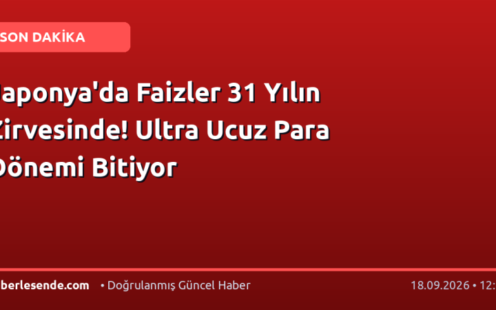Japonya'da Faizler 31 Yılın Zirvesinde! Ultra Ucuz Para Dönemi Bitiyor