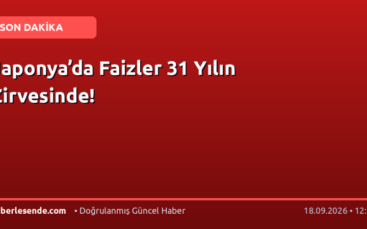 Japonya’da Faizler 31 Yılın Zirvesinde!
