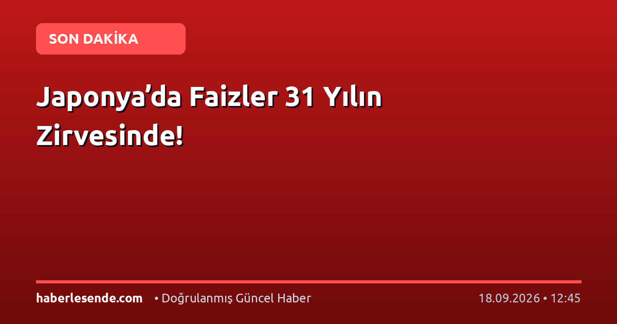 Japonya’da Faizler 31 Yılın Zirvesinde!