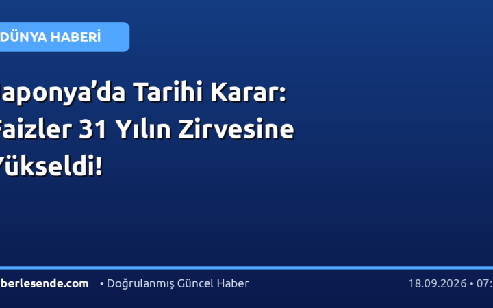 Japonya’da Tarihi Karar: Faizler 31 Yılın Zirvesine Yükseldi!