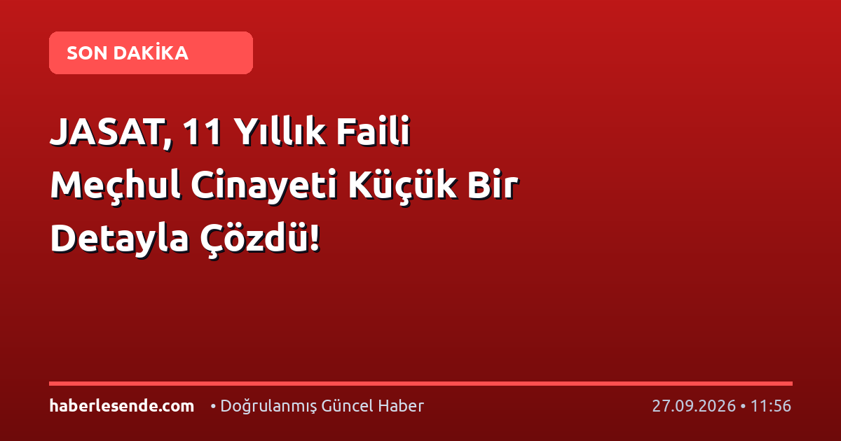 JASAT, 11 Yıllık Faili Meçhul Cinayeti Küçük Bir Detayla Çözdü!