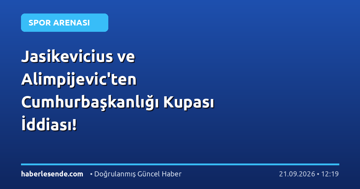 Jasikevicius ve Alimpijevic'ten Cumhurbaşkanlığı Kupası İddiası!