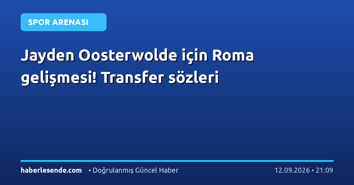 Jayden Oosterwolde için Roma gelişmesi! Transfer sözleri