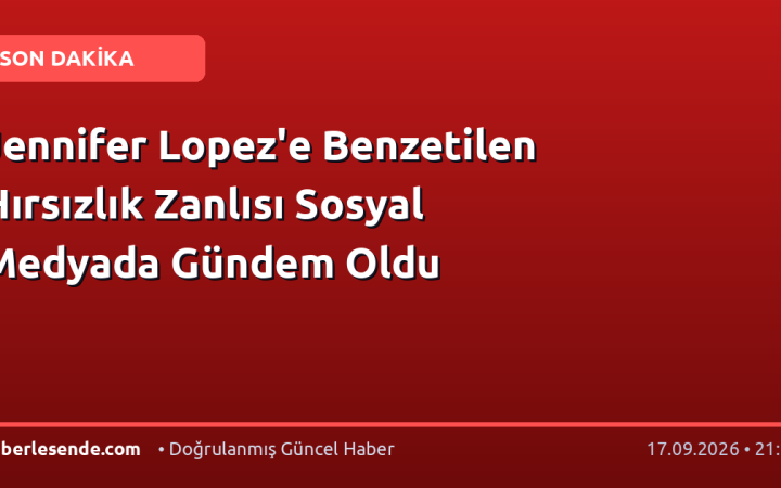 Jennifer Lopez'e Benzetilen Hırsızlık Zanlısı Sosyal Medyada Gündem Oldu