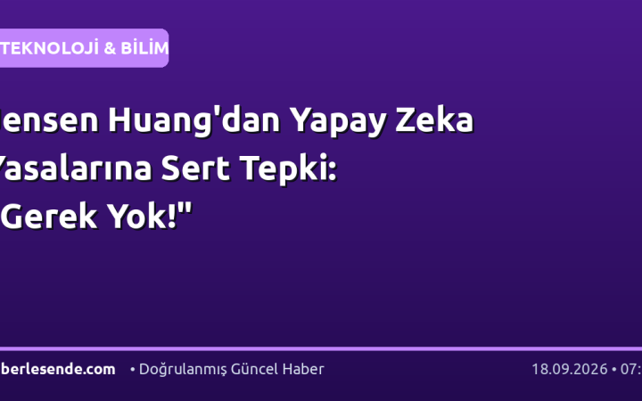 Jensen Huang'dan Yapay Zeka Yasalarına Sert Tepki: "Gerek Yok!"
