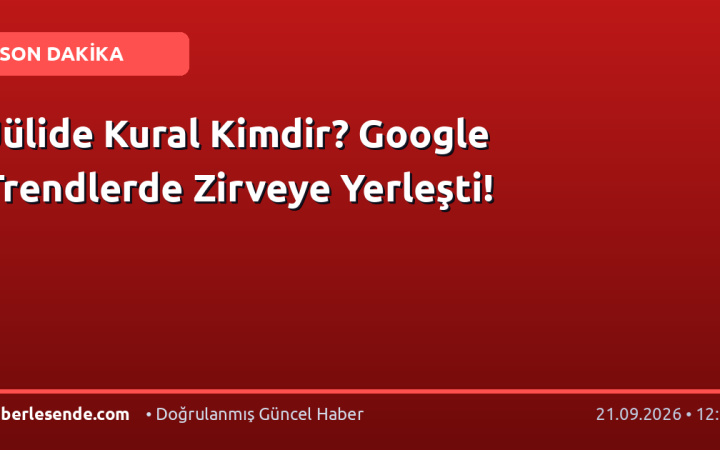 Jülide Kural Kimdir? Google Trendlerde Zirveye Yerleşti!