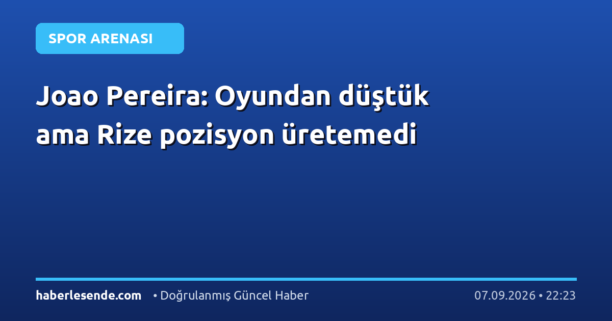 Joao Pereira: Oyundan düştük ama Rize pozisyon üretemedi