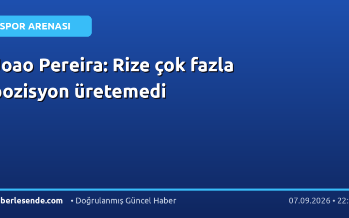 Joao Pereira: Rize çok fazla pozisyon üretemedi