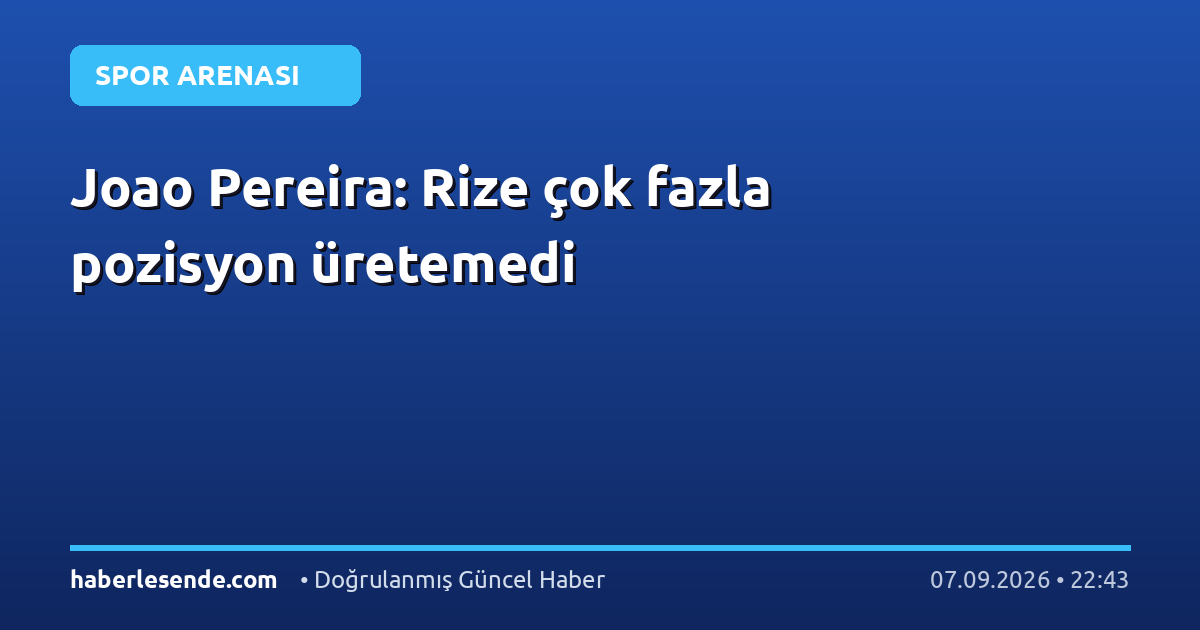 Joao Pereira: Rize çok fazla pozisyon üretemedi