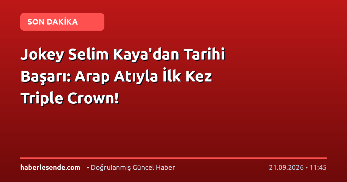 Jokey Selim Kaya'dan Tarihi Başarı: Arap Atıyla İlk Kez Triple Crown!