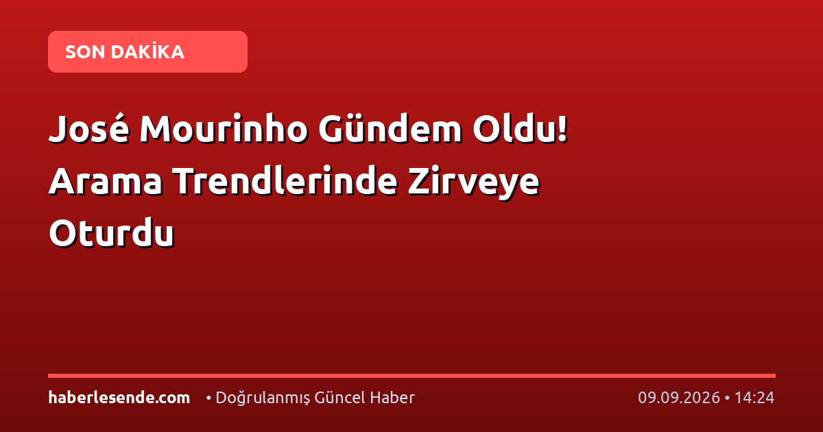 José Mourinho Gündem Oldu! Arama Trendlerinde Zirveye Oturdu