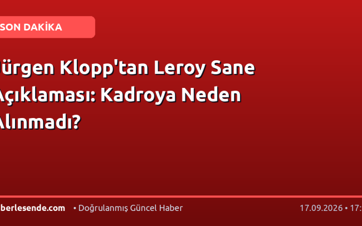 Jürgen Klopp'tan Leroy Sane Açıklaması: Kadroya Neden Alınmadı?
