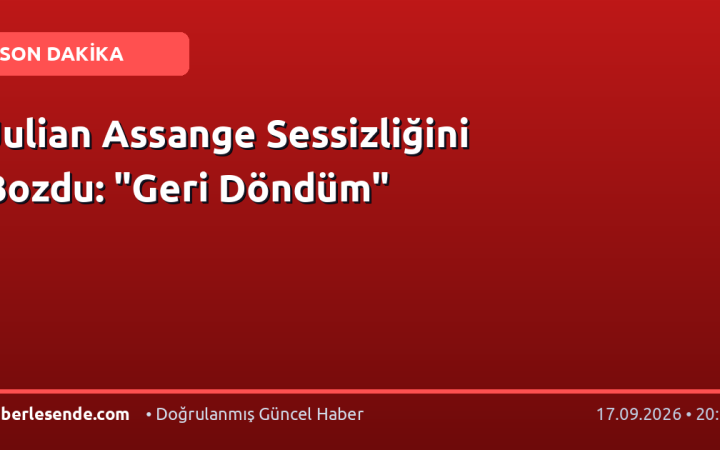 Julian Assange Sessizliğini Bozdu: "Geri Döndüm"