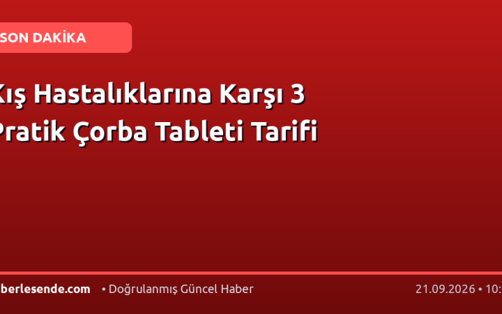 Kış Hastalıklarına Karşı 3 Pratik Çorba Tableti Tarifi