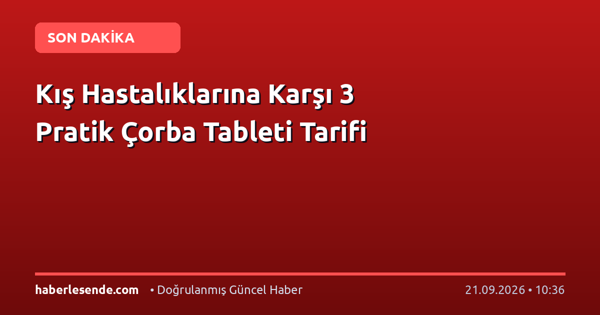 Kış Hastalıklarına Karşı 3 Pratik Çorba Tableti Tarifi