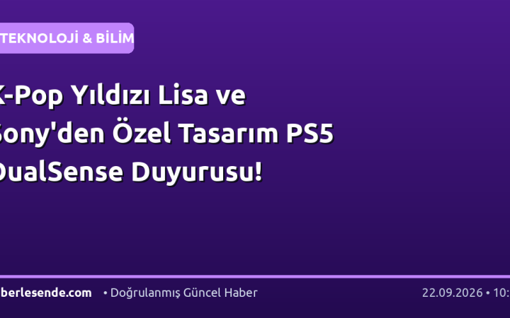 K-Pop Yıldızı Lisa ve Sony'den Özel Tasarım PS5 DualSense Duyurusu!