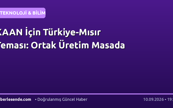 KAAN İçin Türkiye-Mısır Teması: Ortak Üretim Masada