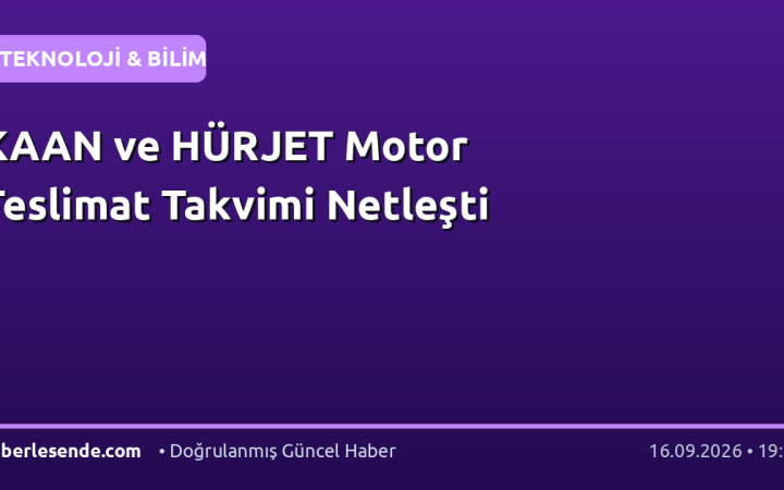 KAAN ve HÜRJET Motor Teslimat Takvimi Netleşti