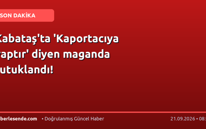 Kabataş'ta 'Kaportacıya yaptır' diyen maganda tutuklandı!