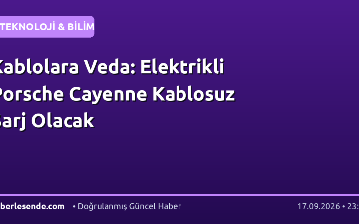 Kablolara Veda: Elektrikli Porsche Cayenne Kablosuz Şarj Olacak