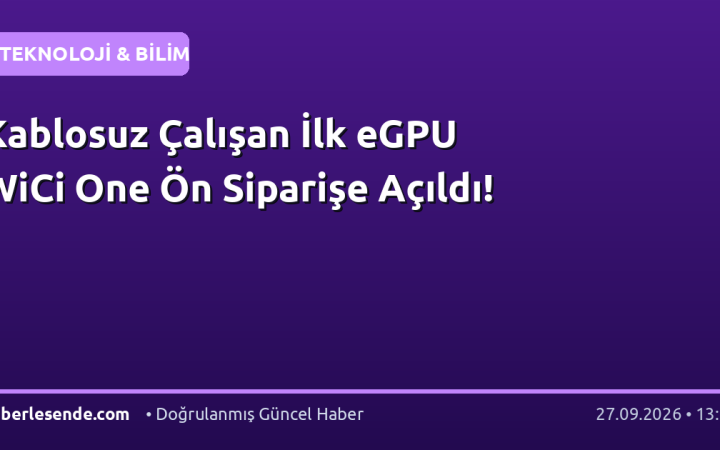 Kablosuz Çalışan İlk eGPU WiCi One Ön Siparişe Açıldı!