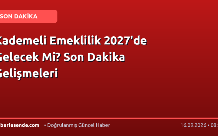 Kademeli Emeklilik 2027'de Gelecek Mi? Son Dakika Gelişmeleri