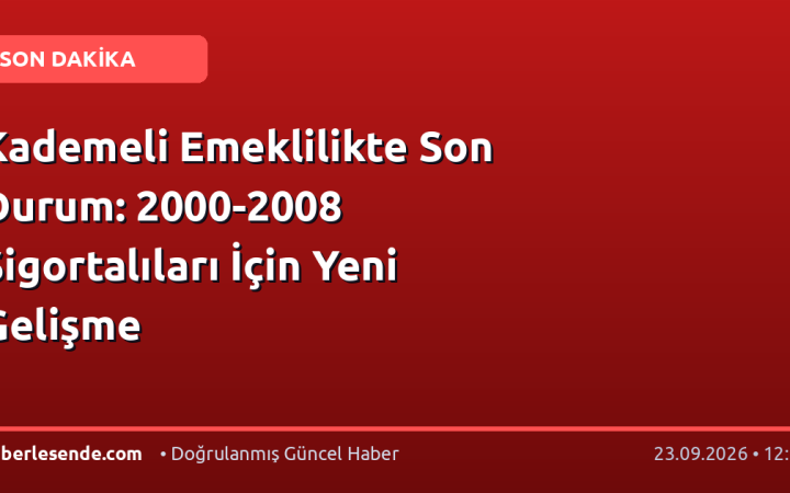 Kademeli Emeklilikte Son Durum: 2000-2008 Sigortalıları İçin Yeni Gelişme