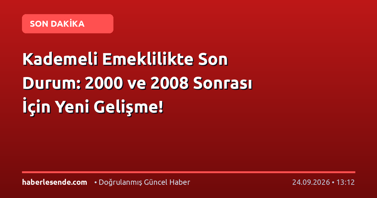 Kademeli Emeklilikte Son Durum: 2000 ve 2008 Sonrası İçin Yeni Gelişme!