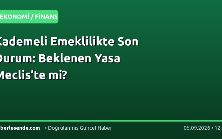 Kademeli Emeklilikte Son Durum: Beklenen Yasa Meclis’te mi?