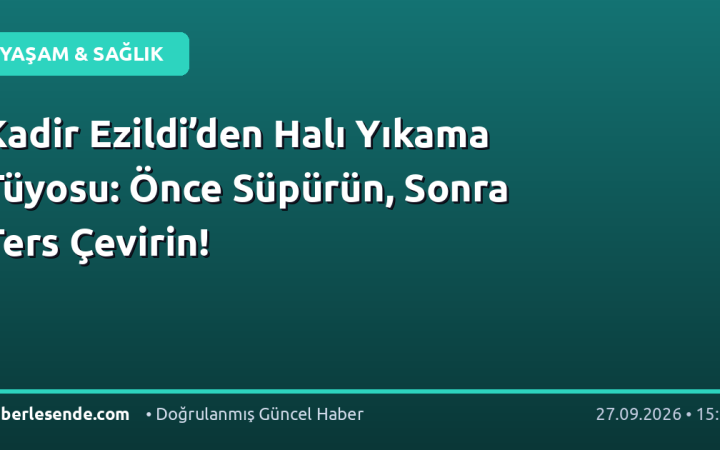 Kadir Ezildi’den Halı Yıkama Tüyosu: Önce Süpürün, Sonra Ters Çevirin!
