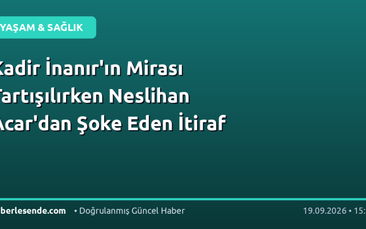 Kadir İnanır'ın Mirası Tartışılırken Neslihan Acar'dan Şoke Eden İtiraf