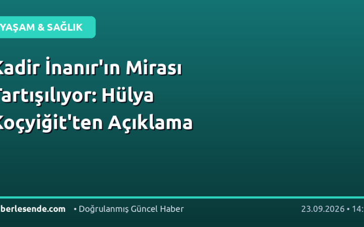 Kadir İnanır'ın Mirası Tartışılıyor: Hülya Koçyiğit'ten Açıklama