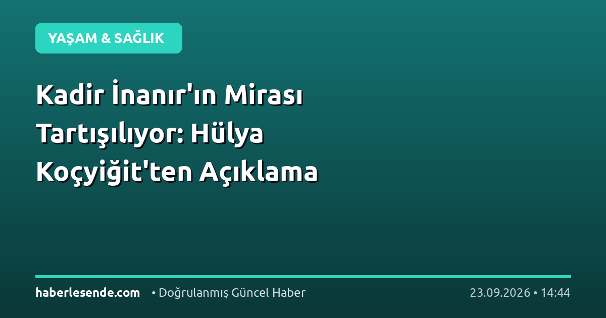 Kadir İnanır'ın Mirası Tartışılıyor: Hülya Koçyiğit'ten Açıklama