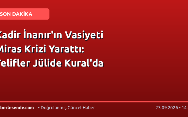 Kadir İnanır'ın Vasiyeti Miras Krizi Yarattı: Telifler Jülide Kural'da