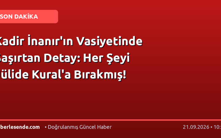 Kadir İnanır'ın Vasiyetinde Şaşırtan Detay: Her Şeyi Jülide Kural'a Bırakmış!