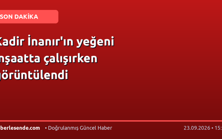 Kadir İnanır'ın yeğeni inşaatta çalışırken görüntülendi