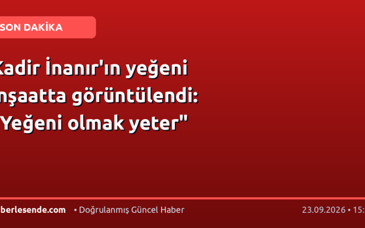 Kadir İnanır'ın yeğeni inşaatta görüntülendi: "Yeğeni olmak yeter"