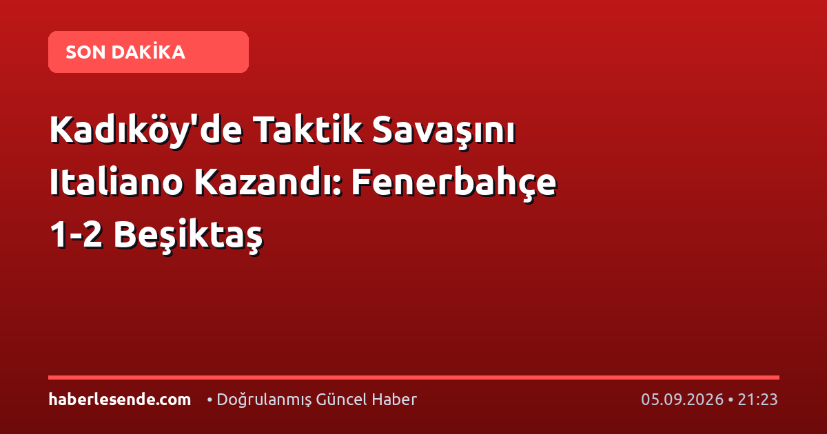 Kadıköy'de Taktik Savaşını Italiano Kazandı: Fenerbahçe 1-2 Beşiktaş