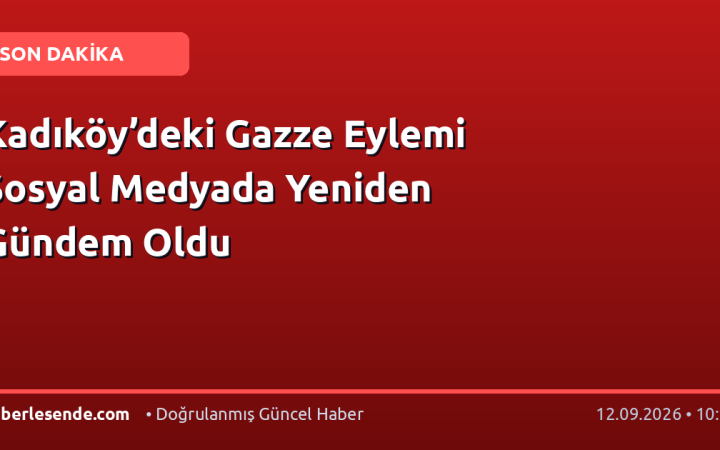Kadıköy’deki Gazze Eylemi Sosyal Medyada Yeniden Gündem Oldu