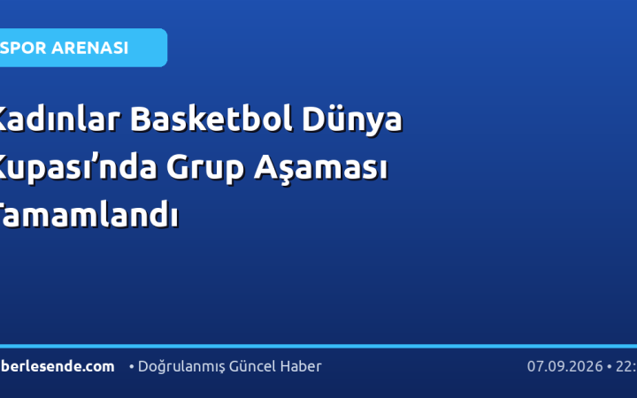 Kadınlar Basketbol Dünya Kupası’nda Grup Aşaması Tamamlandı