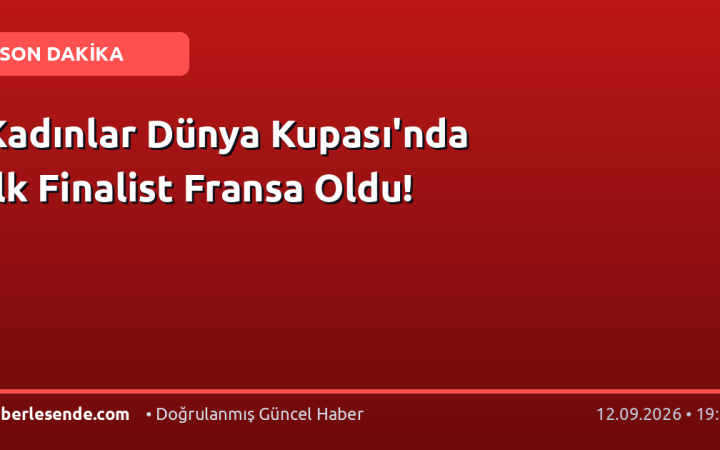 Kadınlar Dünya Kupası'nda İlk Finalist Fransa Oldu!