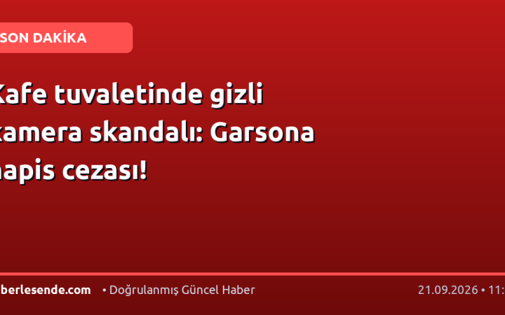Kafe tuvaletinde gizli kamera skandalı: Garsona hapis cezası!