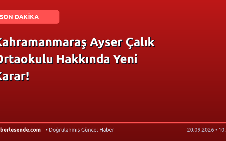 Kahramanmaraş Ayser Çalık Ortaokulu Hakkında Yeni Karar!