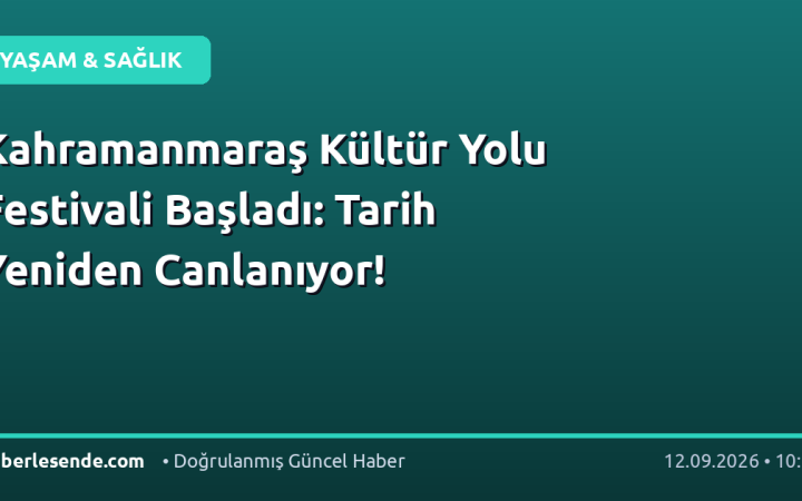 Kahramanmaraş Kültür Yolu Festivali Başladı: Tarih Yeniden Canlanıyor!