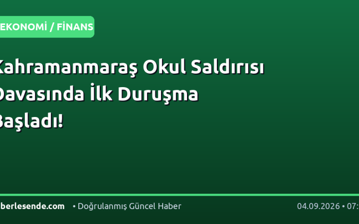 Kahramanmaraş Okul Saldırısı Davasında İlk Duruşma Başladı!