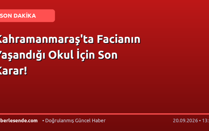 Kahramanmaraş'ta Facianın Yaşandığı Okul İçin Son Karar!